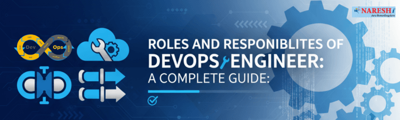 Roles and responsibilities of a DevOps Engineer – Complete career guide by Naresh i Technologies.