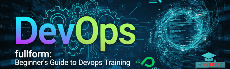 DevOps Full Form – Beginner’s Guide to DevOps Training | Naresh i Technologies