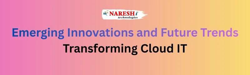 Banner with the Naresh i Technologies logo and the title 'Emerging Innovations and Future Trends Transforming Cloud IT' on a blue-to-pink gradient background.