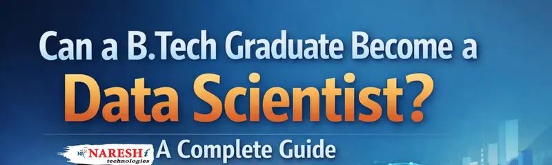 Can a B.Tech Graduate Become a Data Scientist A Complete Guide at Naresh IT
