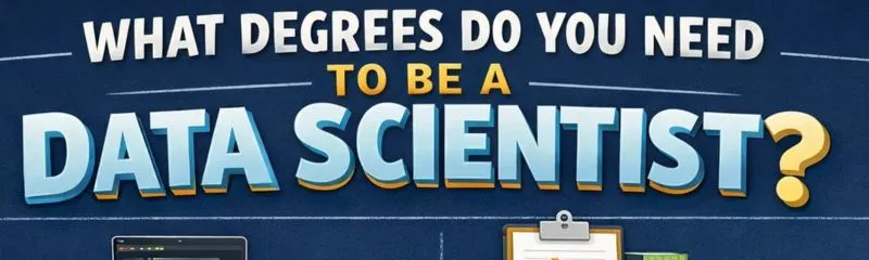 Banner image with the text “What Degrees Do You Need to Be a Data Scientist?” representing education requirements for a data science career.