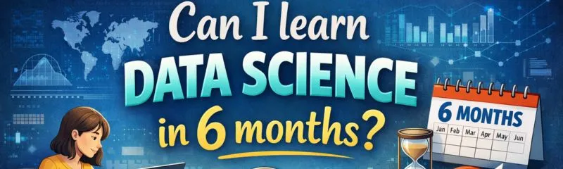 Digital banner with the text “Can I Learn Data Science in 6 months?” showing a male student coding on a laptop, a female student holding books, and data science icons like charts, code symbols, and machine learning graphics.
