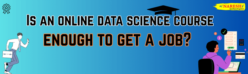 Is an online data science course enough to get a job?